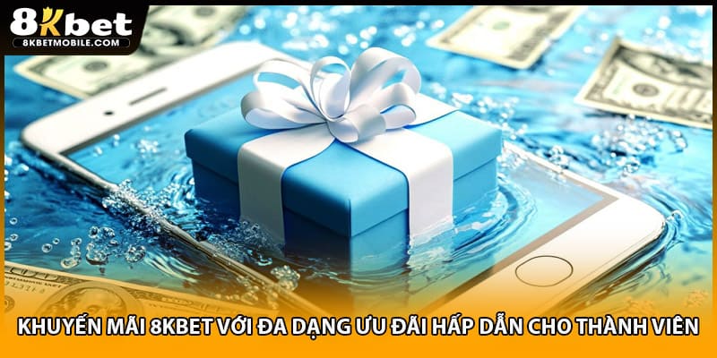 Khuyến mãi 8KBET với đa dạng ưu đãi hấp dẫn cho thành viên