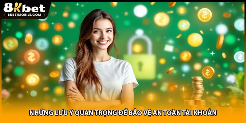 Những lưu ý quan trọng để bảo vệ an toàn tài khoản
